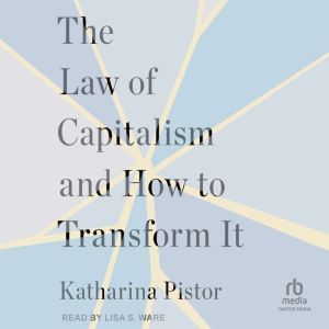 The Law of Capitalism and How to Tran..., Katharina Pistor