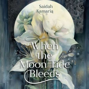 When the Moon Tide Bleeds, Saidah Kamaria