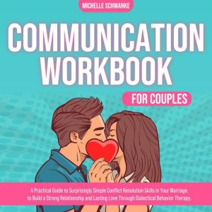 Communication Workbook for Couples, Michelle Schwanke