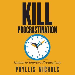 Kill Procrastination, Phyllis Nichols