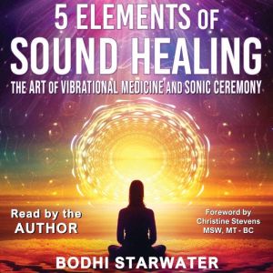 5 Elements of Sound Healing, Bodhi Starwater