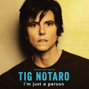 Im Just a Person, Tig Notaro