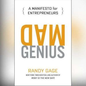 Mad Genius: A Manifesto for Entrepreneurs, Randy Gage