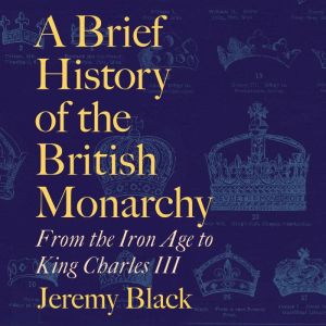 A Brief History of the British Monarc..., Jeremy Black