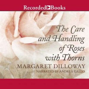 The Care and Handling of Roses with T..., Margaret Dilloway