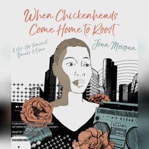 When Chickenheads Come Home to Roost, Joan Morgan