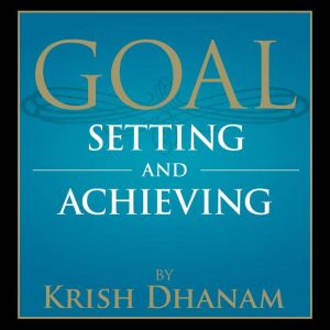 Goal Setting and Achieving, Krish Dhanam