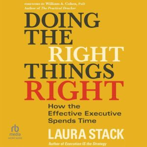 Doing the Right Things Right: How the Effective Executive Spends Time