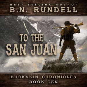 To The San Juan Buckskin Chronicles ..., B.N. Rundell