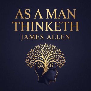 As a Man Thinketh, James Allen