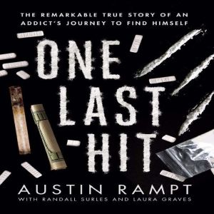One Last Hit: The Remarkable True Story of an Addict's Journey to Find Himself