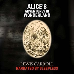 Alice's Adventures In Wonderland - Sleepless Edition