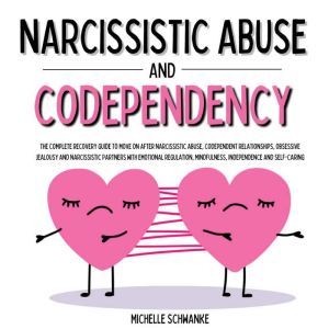 Narcissistic Abuse and Codependency: The Complete Recovery Guide to Move On after Narcissistic Abuse, Codependent Relationship