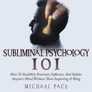 Subliminal Psychology 101, Michael Pace