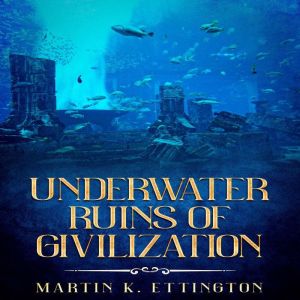 Underwater Ruins of Civilization, Martin K Ettington