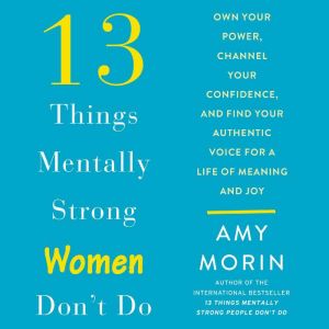 13 Things Mentally Strong Women Dont..., Amy Morin