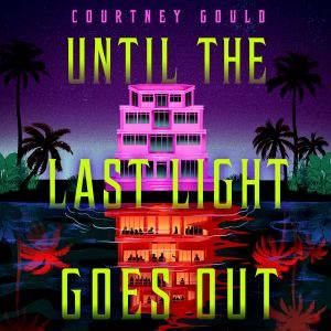 Until the Last Light Goes Out, Courtney Gould