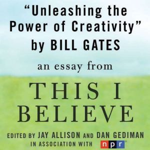 Unleashing the Power of Creativity: A This I Believe Essay, Bill Gates