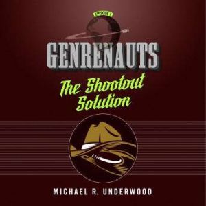 The Shootout Solution: Genrenauts Episode 1, Michael R. Underwood