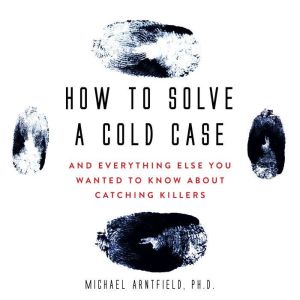 How to Solve a Cold Case, Michael Arntfield