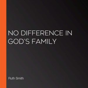 No Difference in Gods Family, Ruth Smith
