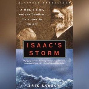 Isaac's Storm A Man, a Time, and the Deadliest Hurricane in History, Erik Larson