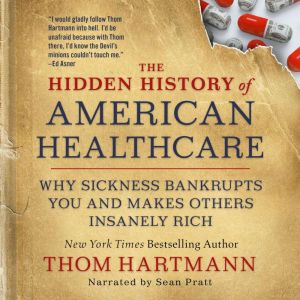 The Hidden History of American Health..., Thom Hartmann