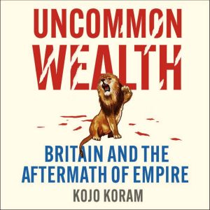 Uncommon Wealth, Kojo Koram