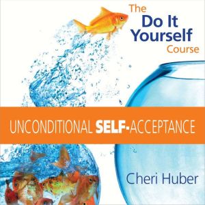 Unconditional Self-Acceptance: A Do-It-Yourself Course