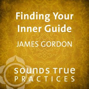 Finding Your Inner Guide, James S. Gordon, MD