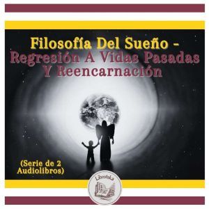 Filosofa Del Sueo - Regresin A Vidas Pasadas Y Reencarnacin (Serie de 2 Audiolibros)