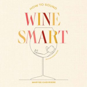 How to Sound Wine Smart, Maryse Chevriere