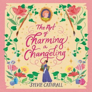 The Art of Charming a Changeling, Sylvie Cathrall