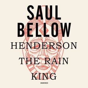 Henderson the Rain King, Saul Bellow