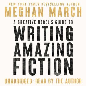 A Creative Rebels Guide to Writing A..., Meghan March