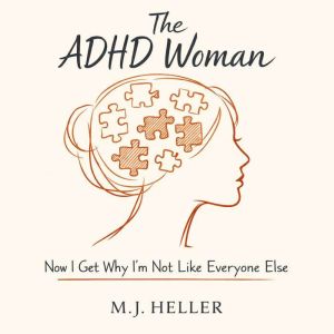 The ADHD Woman Now I Get Why Im Not..., M.J. Heller