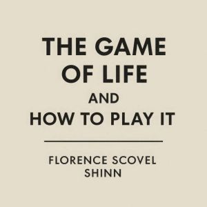 The Game of Life and How to Play it: Unlocking the Rules to Win at Life with Grace and Power
