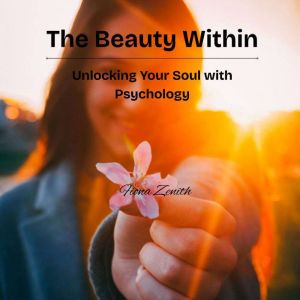 The Beauty Within: Unlocking Your Soul with Psychology