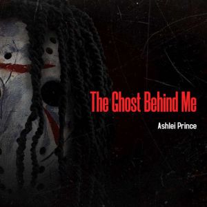 The Ghost Behind Me, Ashlei Prince