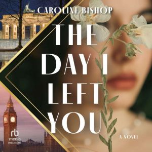The Day I Left You: A Novel