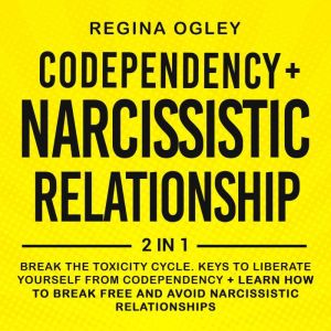 Codependency  Narcissistic Relations..., Regina Ogley