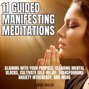 11 Guided Manifestation Meditations, Emma Walsh