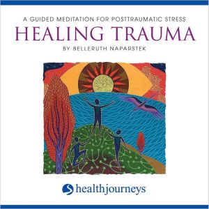 Healing Trauma A Guided Meditation f..., Belleruth Naparstek