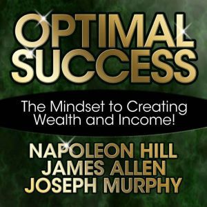 Optimal Success: The Mindset to Creating Wealth and Income!, Napoleon Hill