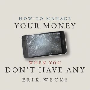 How to Manage Your Money When You Don..., Erik Wecks