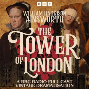 Tower of London: A Vintage BBC Radio Full-Cast Dramatisation