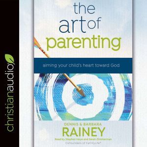 The Art of Parenting, Dennis Rainey