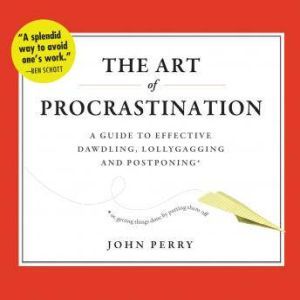 The Art of Procrastination, John Perry
