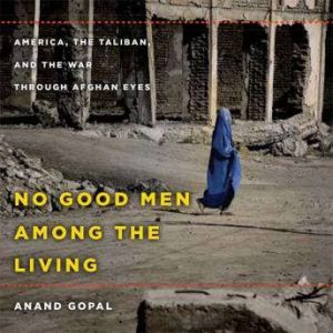 No Good Men Among the Living, Anand Gopal