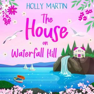 The House on Waterfall Hill: A heartwarming feel-good small town romance